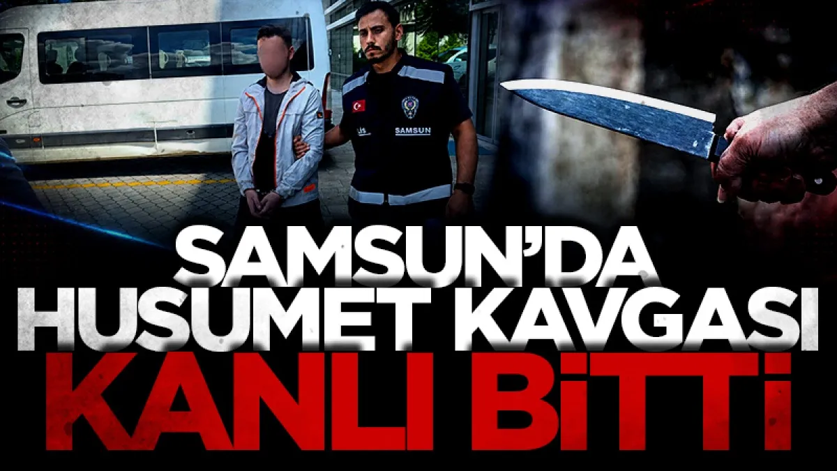 Samsun’da husumet kavgası kanlı bitti