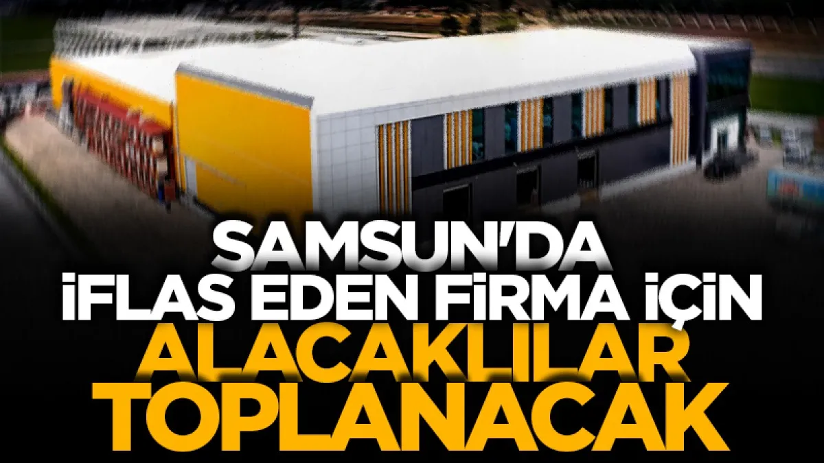 Samsun'da iflas eden Takış Gıda için alacaklılar toplanacak!