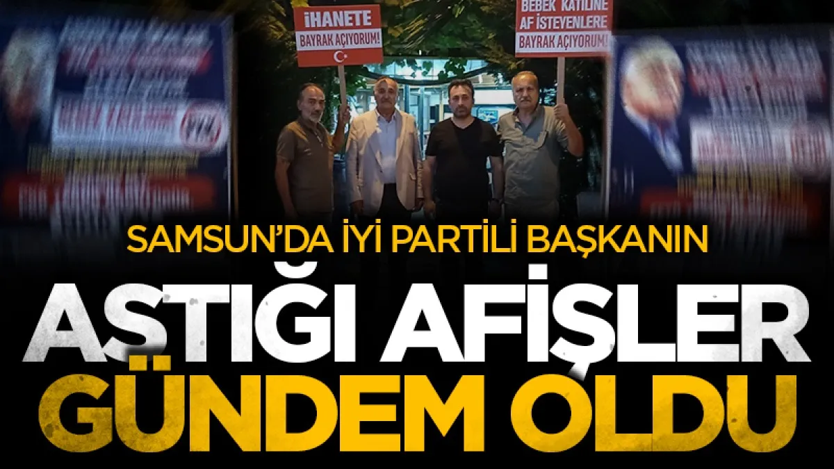 Samsun'da İYİ Partili başkanın astığı dev afişler gündem oldu