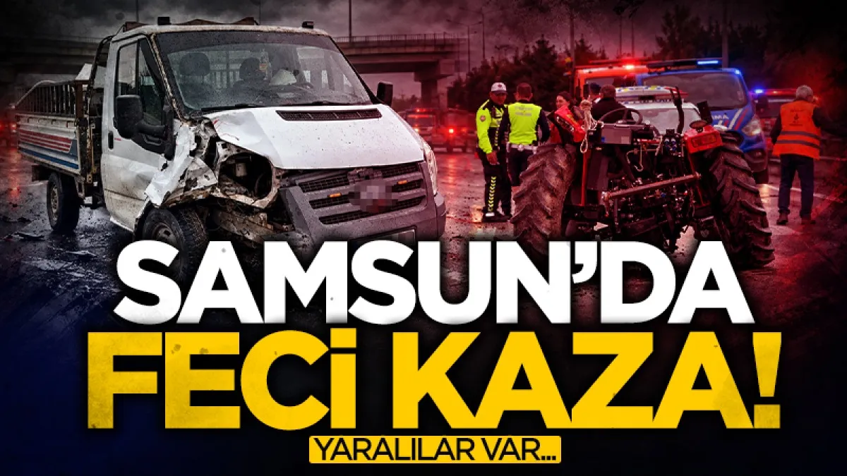 Samsun'da kamyonet traktöre arkadan çarptı: 2 yaralı