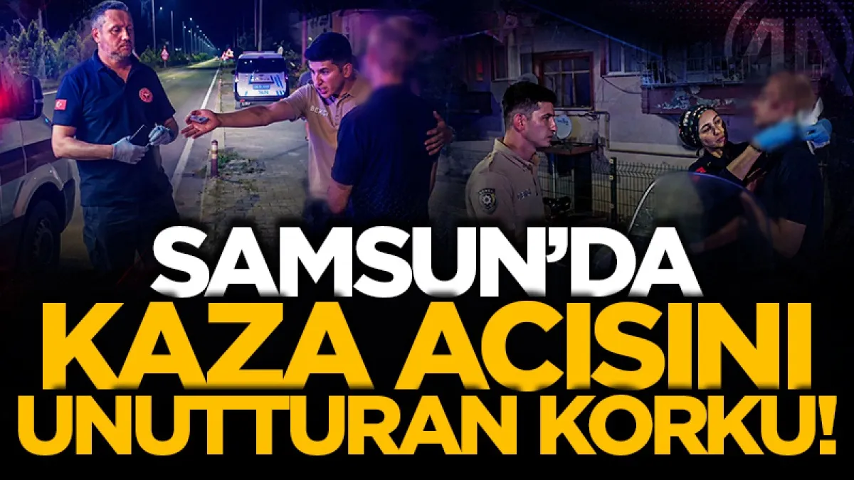 Samsun'da kazada yaralanan genç "İğne olmaktan korkuyorum" deyince ikna edilerek hastaneye götürüldü
