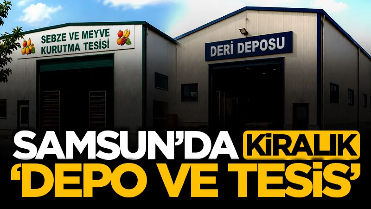 Samsun'da kiralık ‘depo ve tesis’