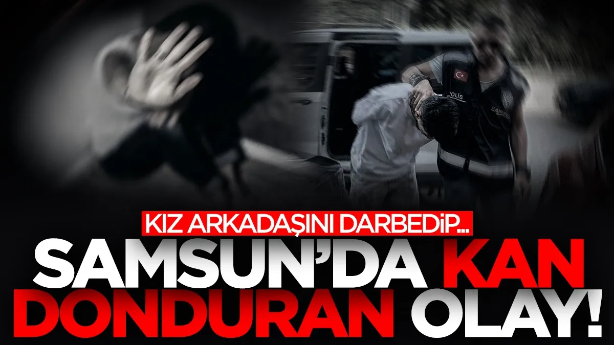 Samsun’da kız arkadaşını darbedip kepçeyle yaktığı iddia edilen şüpheli gözaltında