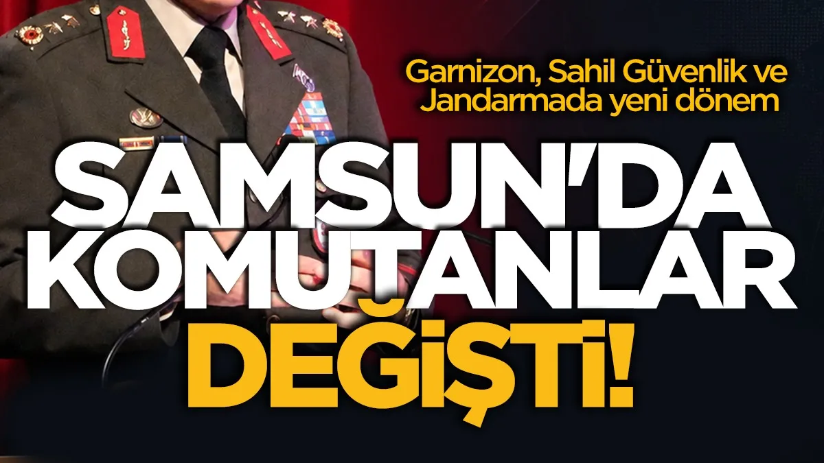 Samsun’da komutanlar değişti