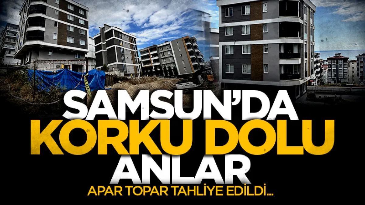 Samsun'da korkutan çökme: 5 katlı bina tahliye edildi