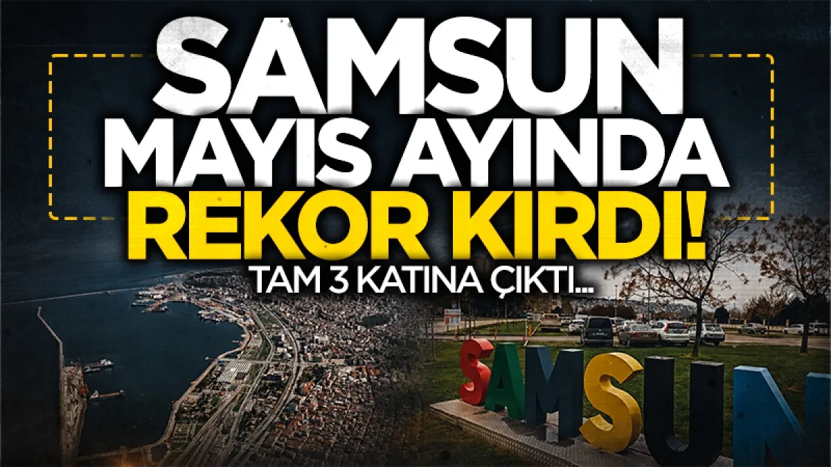 Samsun'da mayıs yağışları 3 kat arttı: Tarihi rekorlar kırıldı
