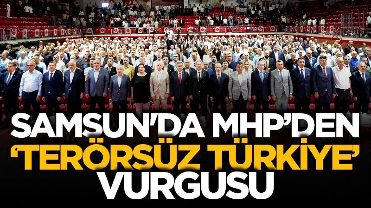 Samsun'da MHP’den ‘Terörsüz Türkiye’ vurgusu