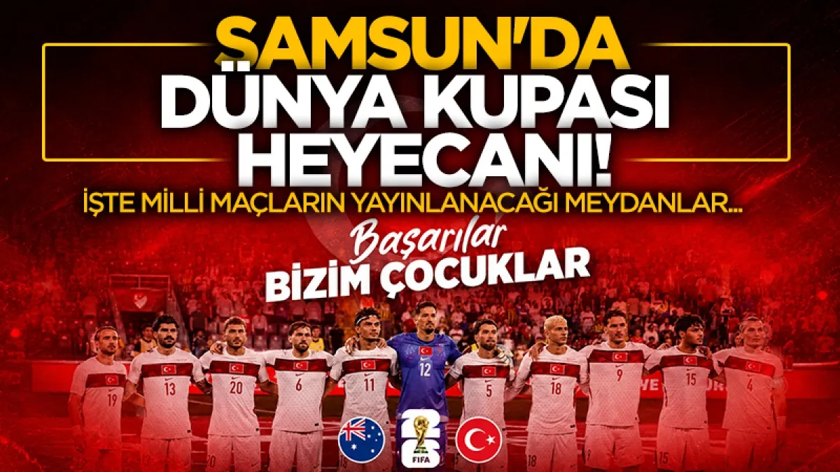 Samsun'da milli maç heyecanı meydanlara taşınacak