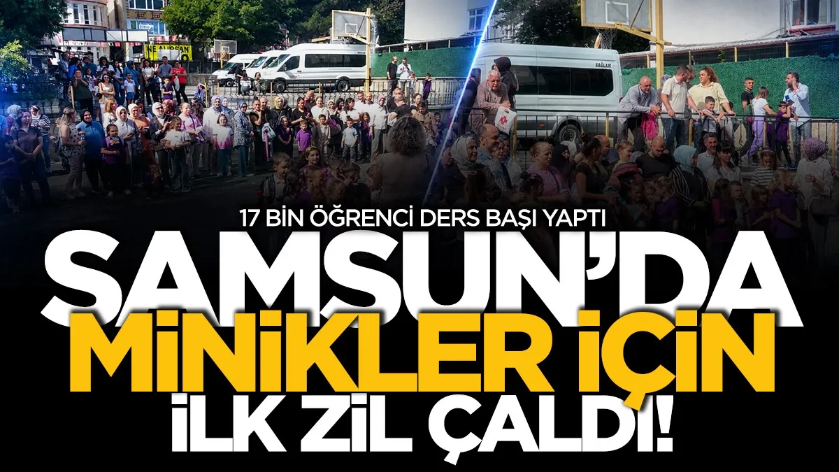 Samsun'da minikler için ilk zil çaldı! 17 Bin öğrenci ders başı yaptı