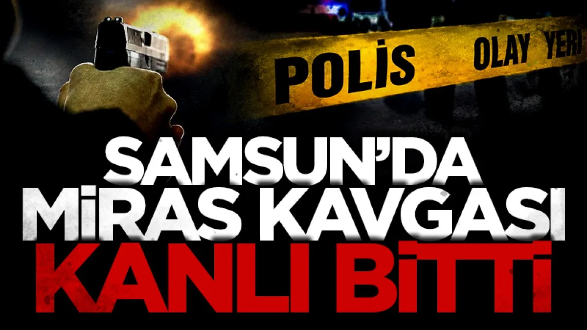 Samsun'da miras kavgasında amca-yeğen birbirine girdi: 1 yaralı