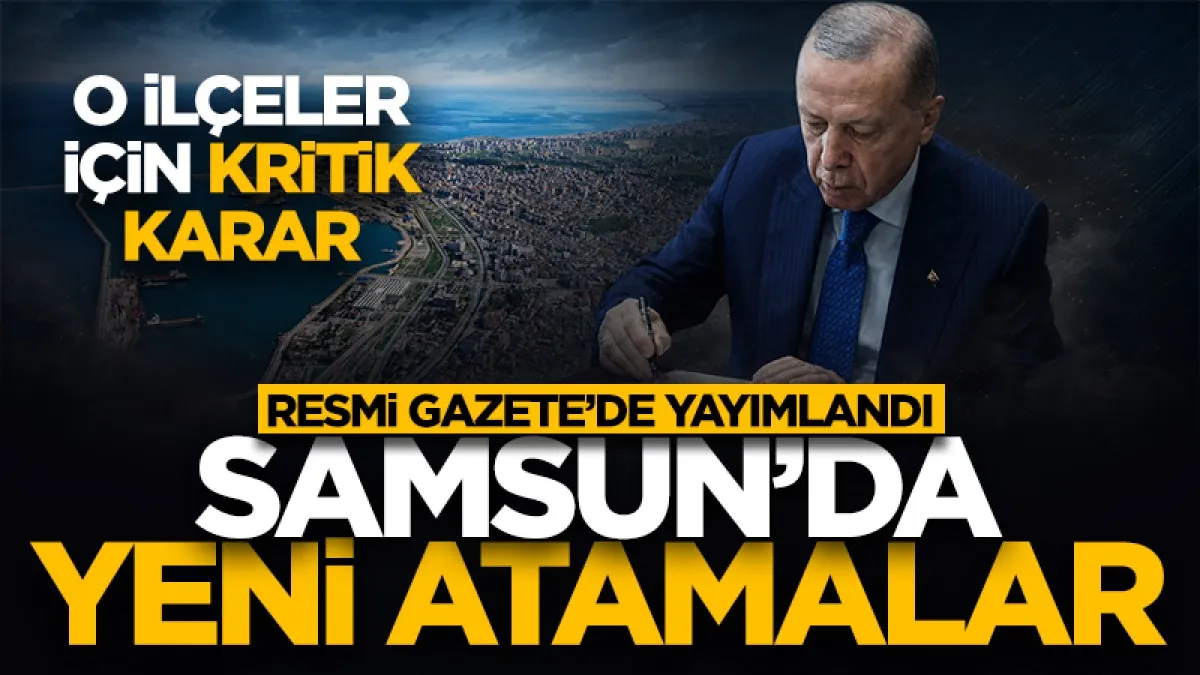 Samsun’da o ilçelerin kaymakamları değişti! İşte Resmi Gazete'de yayımlanan atamalar...