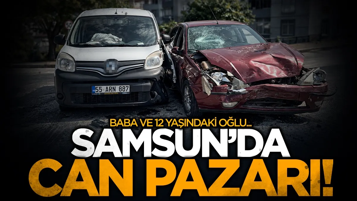 Samsun’da otomobil ile hafif ticari araç çarpıştı: Baba ve oğlu yaralandı