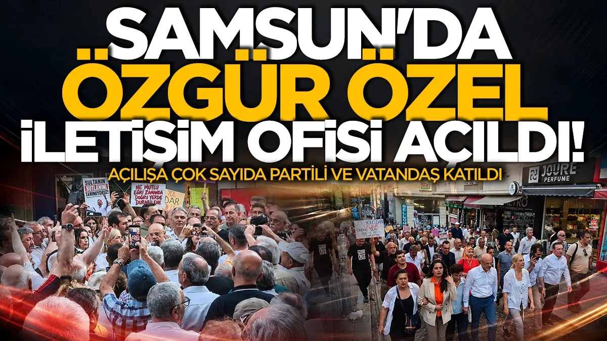 Samsun'da Özgür Özel iletişim ofisi açıldı