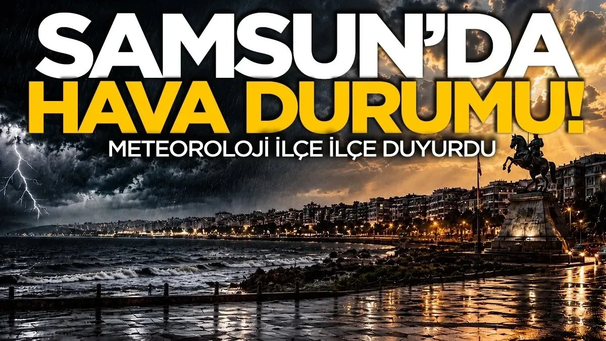 Samsun’da Perşembe günü yağmur var mı? İşte ilçe ilçe hava durumu