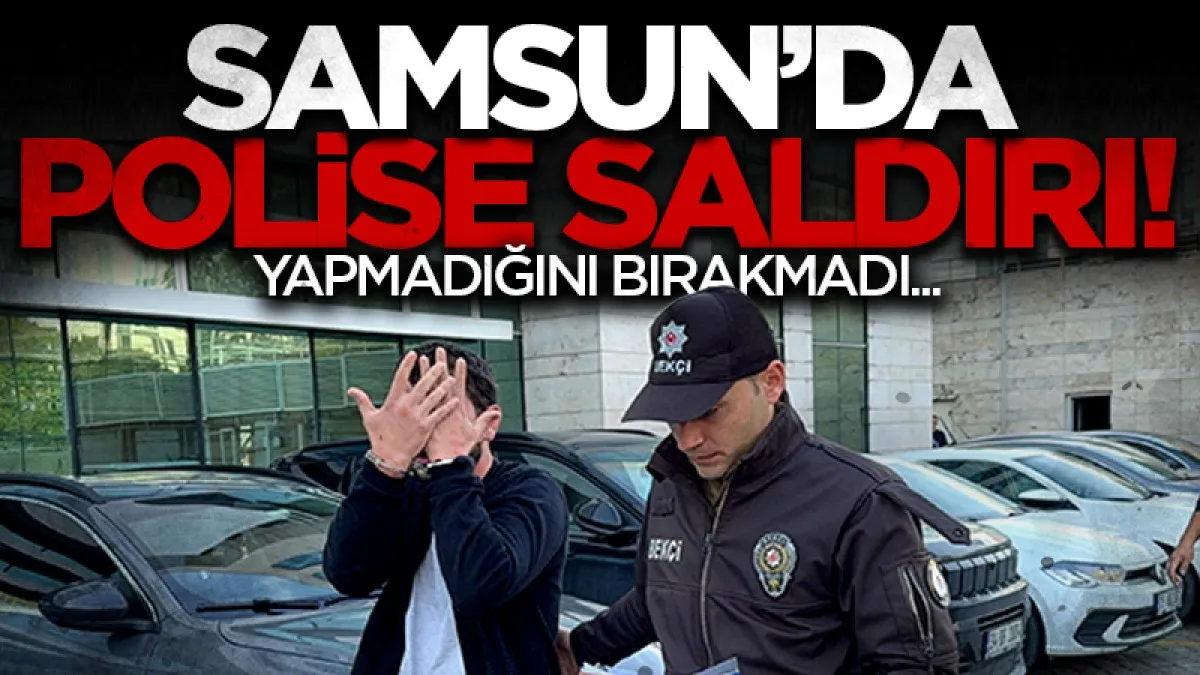 Samsun'da polise saldırı! Yapmadığını bırakmadı...