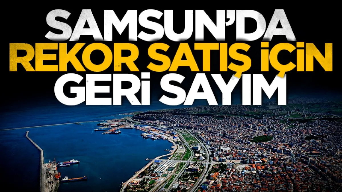 Samsun'da rekor satış için geri sayım