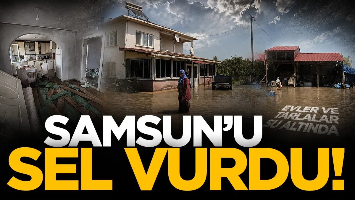 Samsun’da sağanak hayatı felç etti: Çarşamba'da evler ve tarlalar su altında