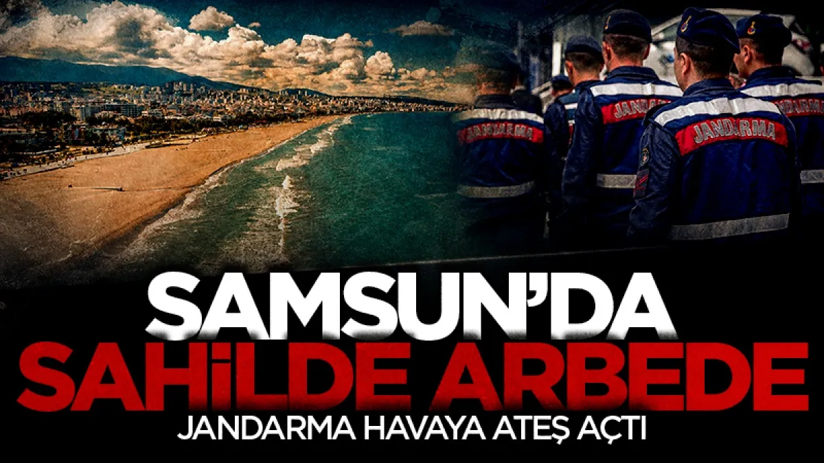 Samsun’da sahilde arbede: Jandarma havaya ateş açtı
