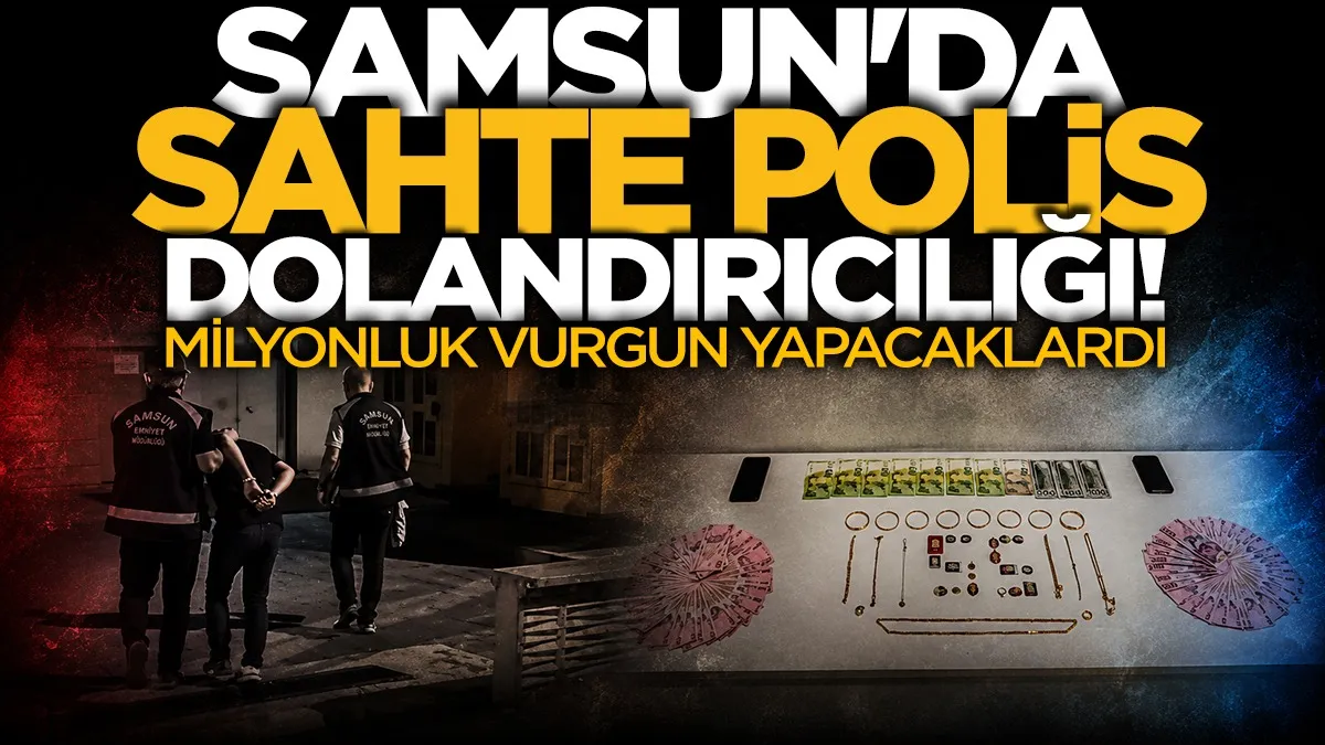 Samsun’da sahte polis dolandırıcılığı: 1,5 milyon liralık vurgun önlendi
