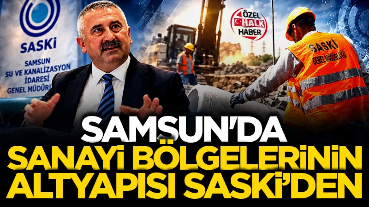 Samsun'da sanayi bölgelerinin altyapısı SASKİ’den
