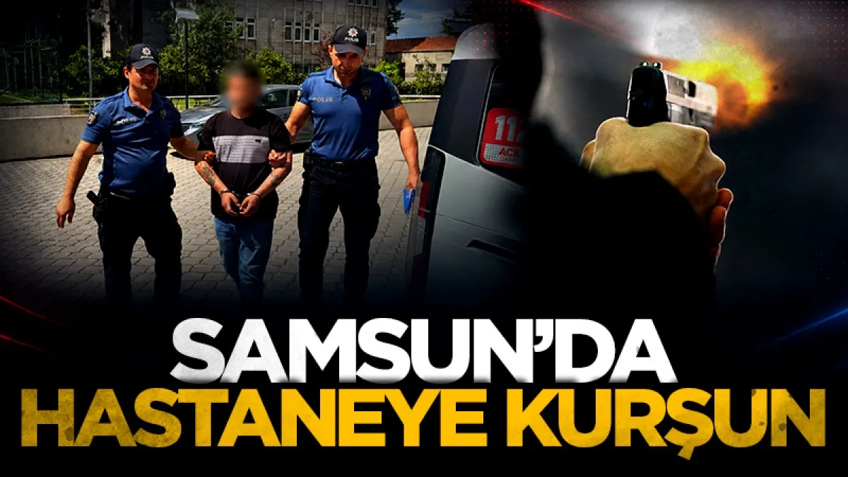 Samsun'da silahını denerken hastaneyi kurşunladı