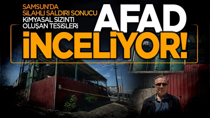 Samsun'da silahlı saldırı sonucu kimyasal sızıntı oluşan tesiste incelemeler sürüyor