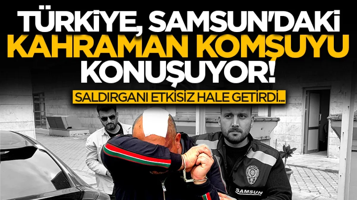 Samsun'da silahlı saldırıya komşudan müdahale: Saldırganı etkisiz hale getirdi