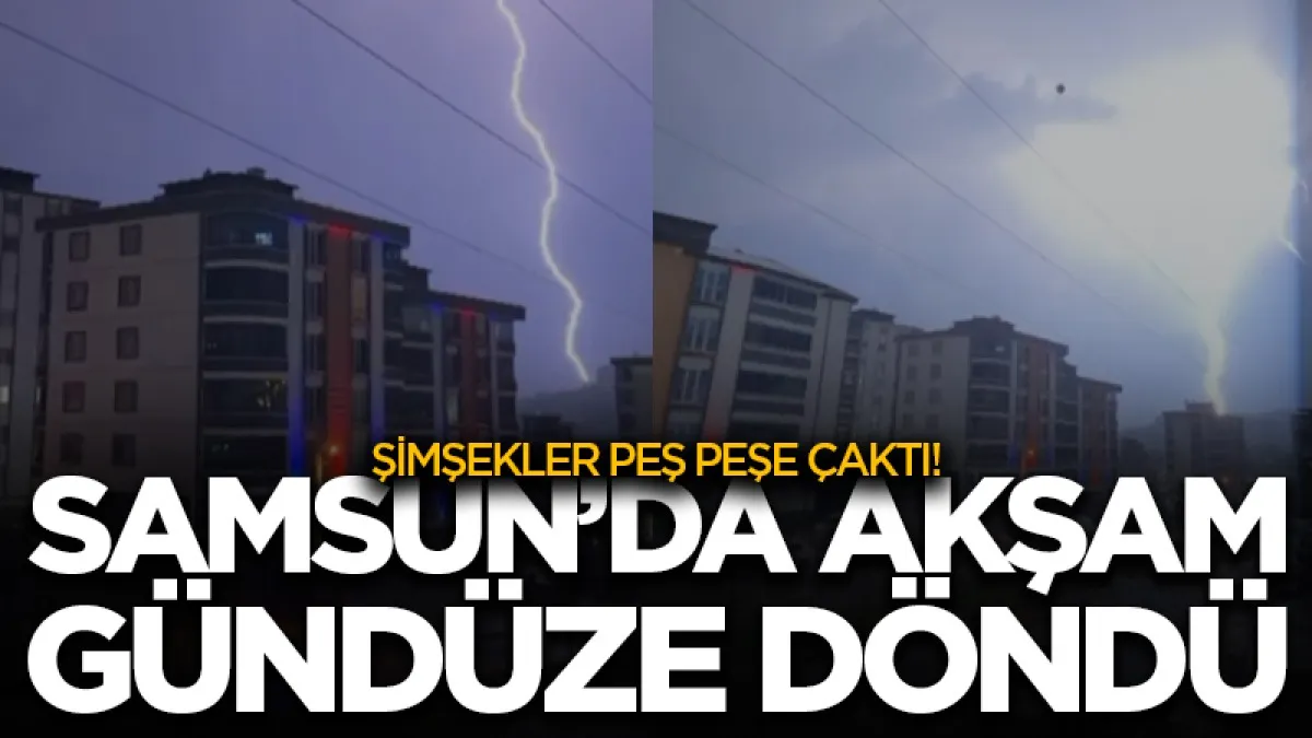 Samsun'da simşekler peş peşe çaktı! Gökyüzü aydınlandı