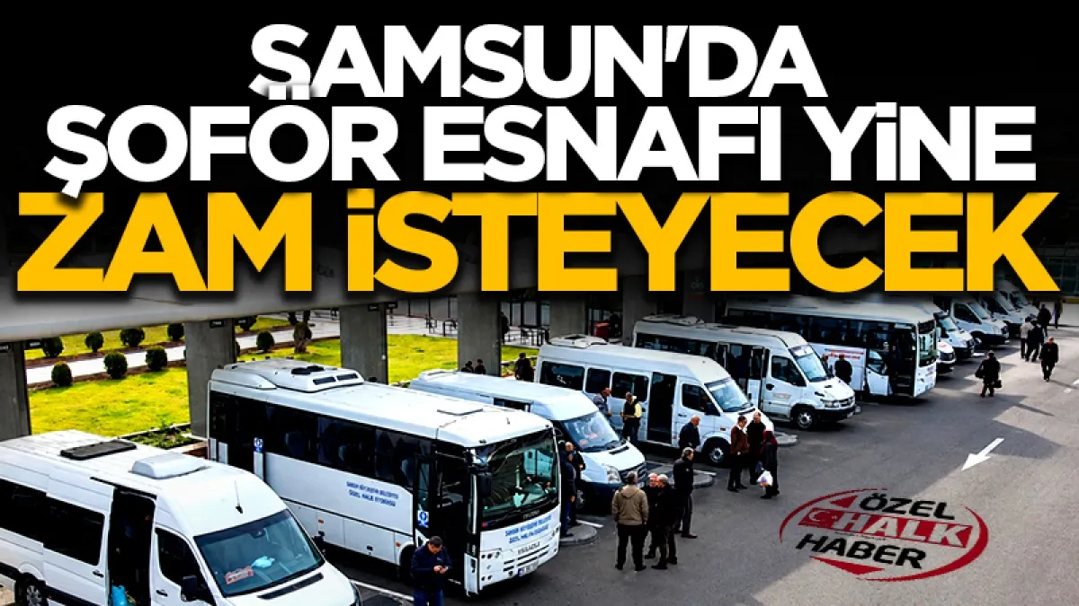 Samsun'da şoför esnafı yine ‘zam’ isteyecek!