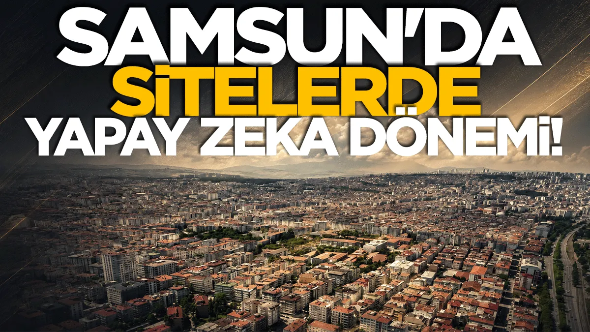 Samsun’da site yönetiminde yapay zeka dönemi