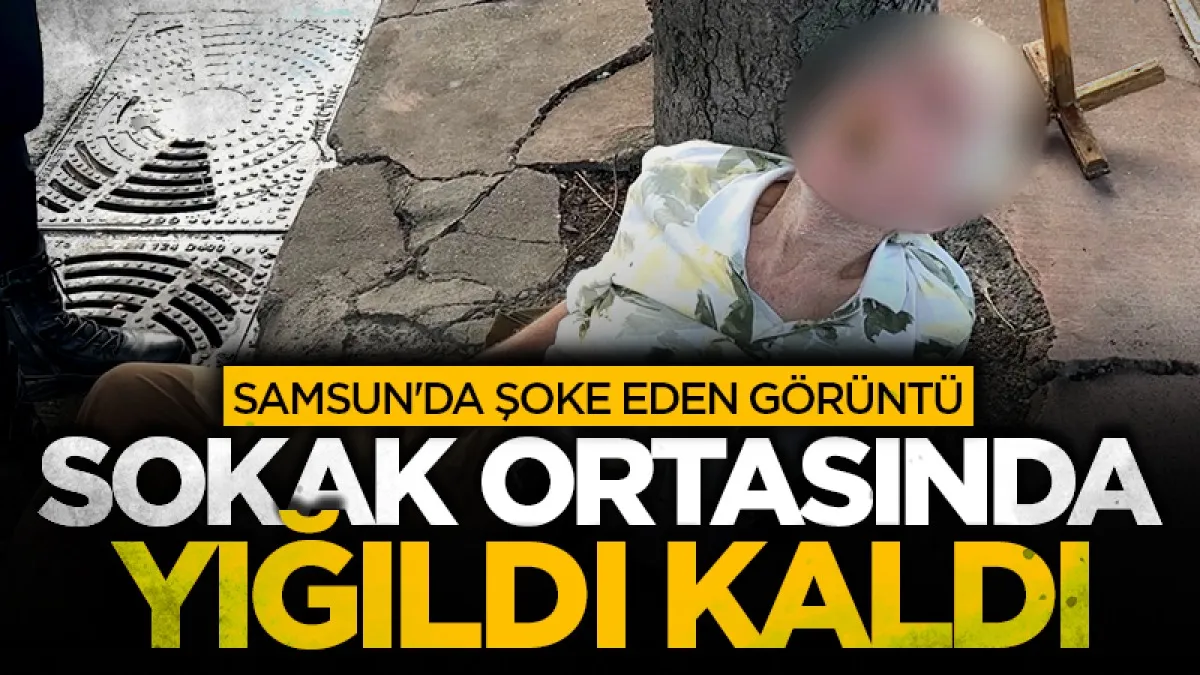 Samsun'da şoke eden görüntü! Sokak ortasında yığıldı kaldı