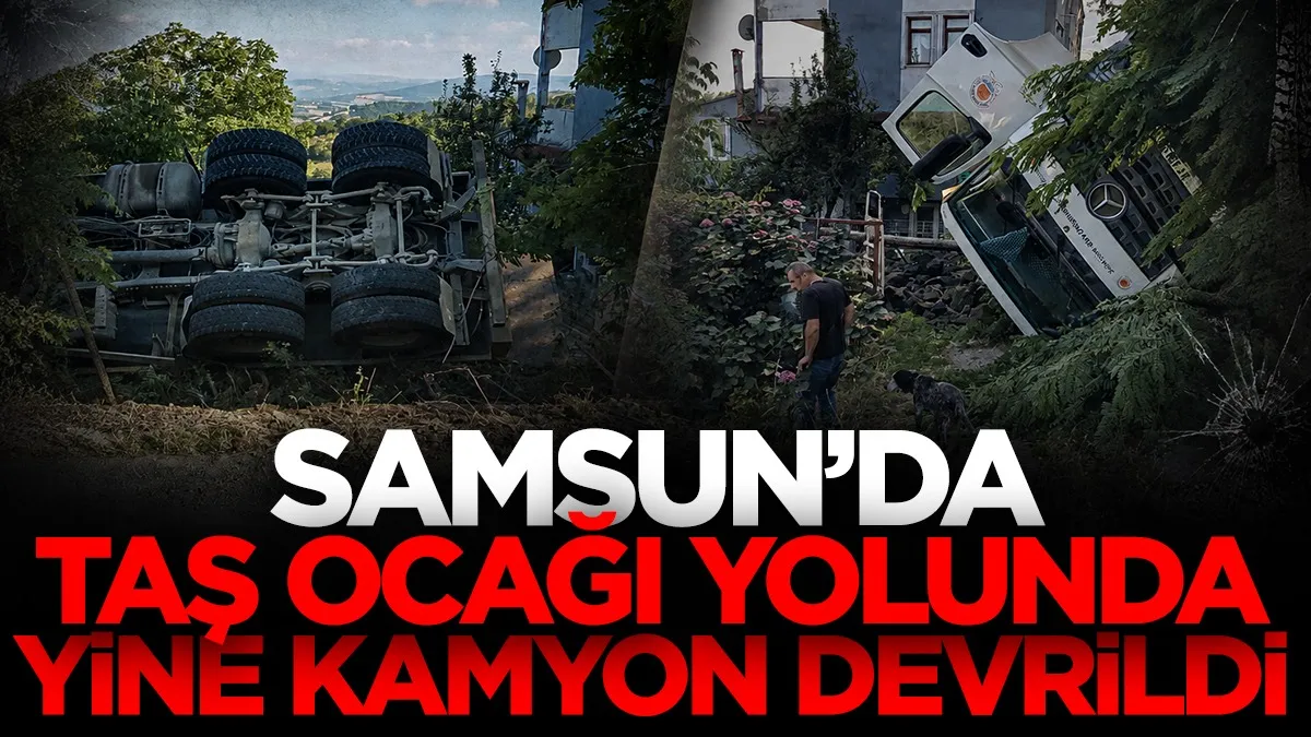 Samsun'da taş ocağı yolunda yine kamyon devrildi!