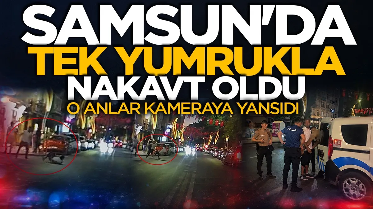Samsun'da taşkınlık yapan alkollü şahsı tek yumrukla yere serdi: O anlar kamerada