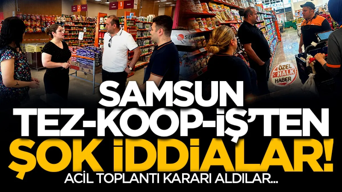 Samsun'da Tez-Koop-İş’ten şok iddialar!