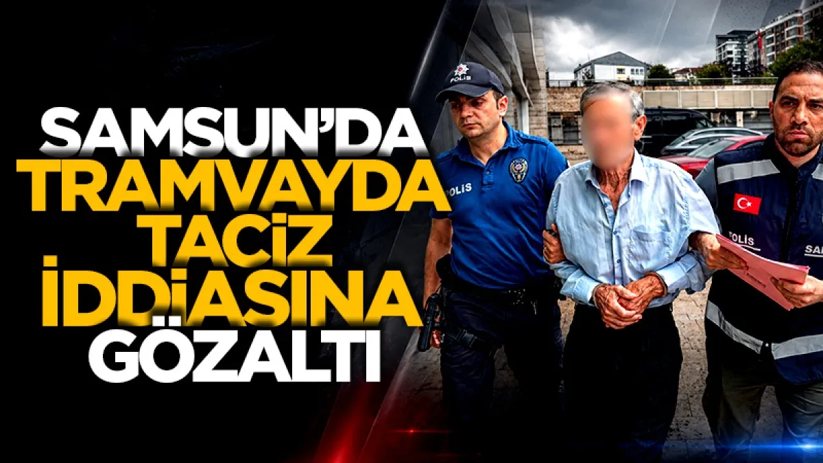 Samsun'da tramvayda taciz İddiasına gözaltı