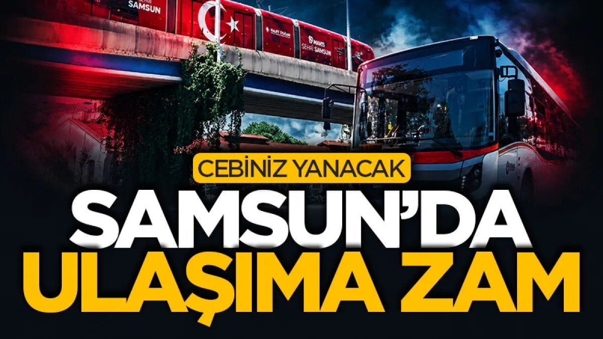 Samsun’da ulaşım zamları yürürlüğe girdi