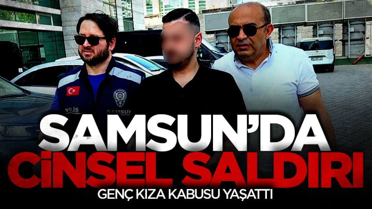 Samsun'da Üniversite öğrencisi genç kıza cinsel saldırı iddiası
