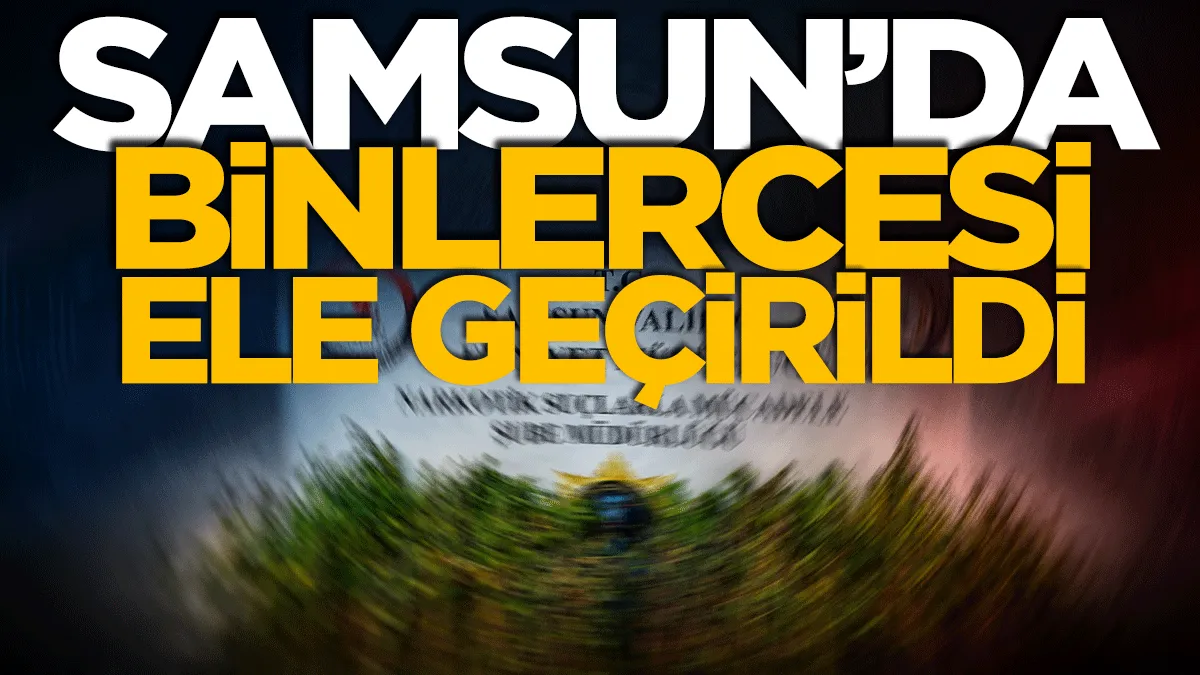 Samsun’da uyuşturucu operasyonu: Binlercesi ele geçirildi
