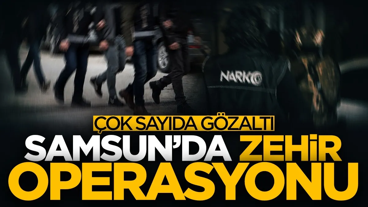 Samsun’da uyuşturucu operasyonu! Çok sayıda gözaltı var...