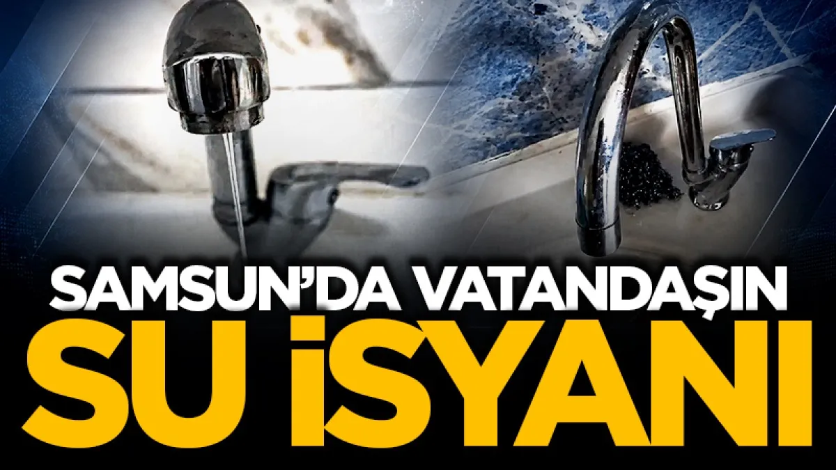 Samsun'da vatandaşın isyanı: Musluktan su akmıyor!
