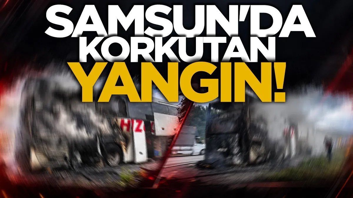 Samsun’da yolcu otobüsünde yangın çıktı