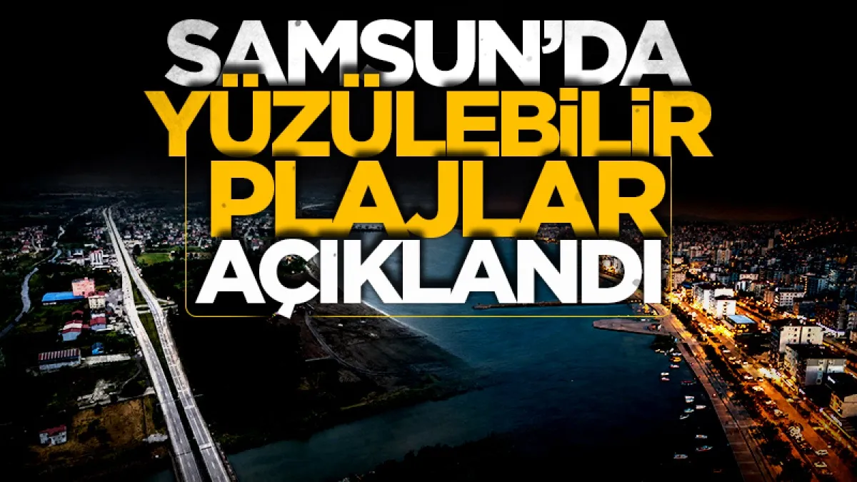 Samsun’da yüzülebilir plajlar açıklandı