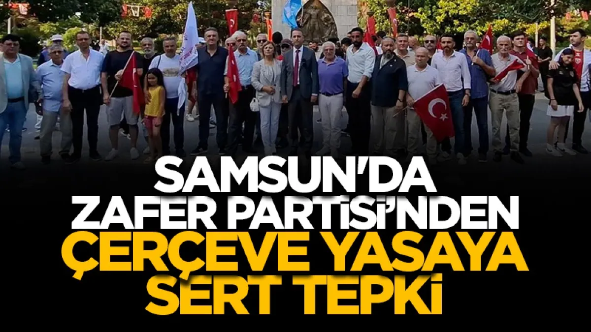 Samsun’da Zafer Partisi’nden Çerçeve Yasa’ya sert tepki