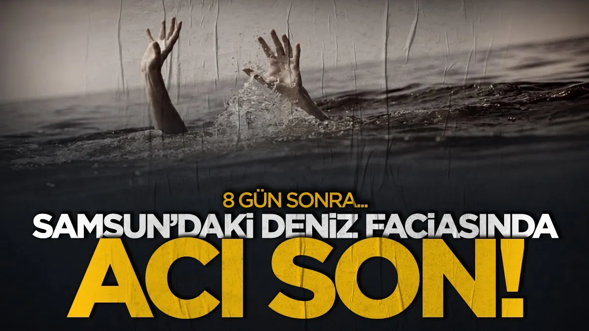 Samsun'daki deniz faciasında acı son: 8 gün sonra acı haber geldi
