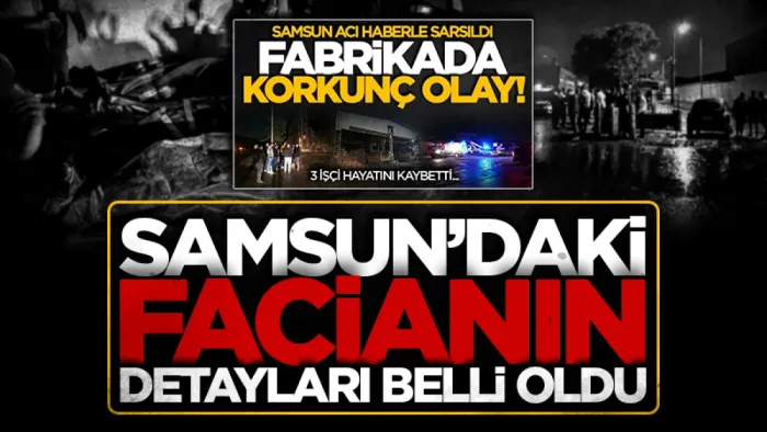 Samsun'daki facianın detayları belli oldu