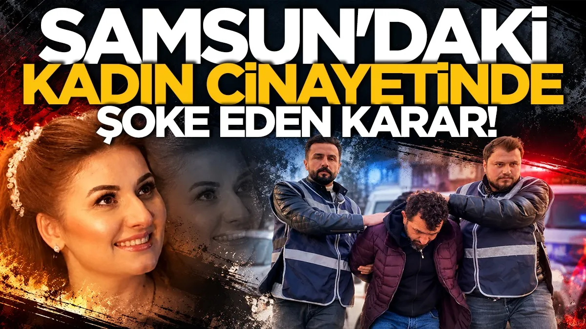 Samsun’daki kadın cinayetinde şoke eden karar!