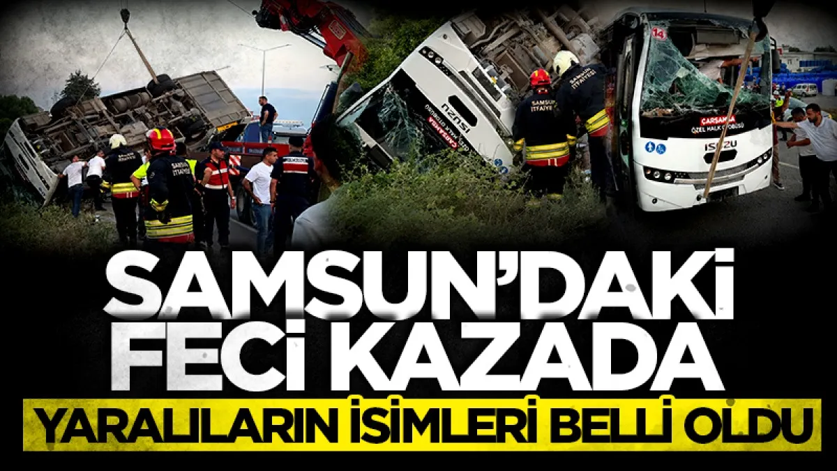 Samsun’daki kazada yaralıların isimleri belli oldu