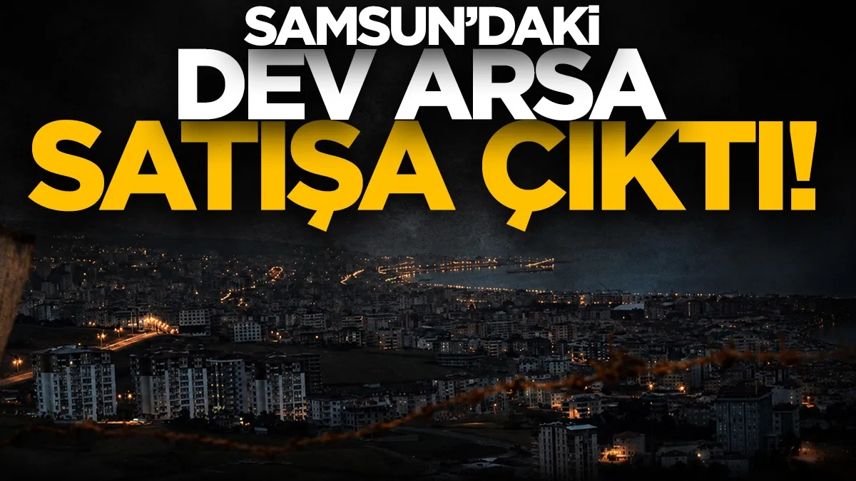 Samsun'daki konut imarlı dev arsa satışa çıktı!
