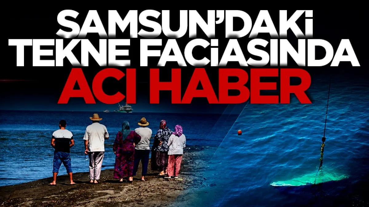 Samsun’daki tekne faciasında ölü sayısı 3’e yükseldi