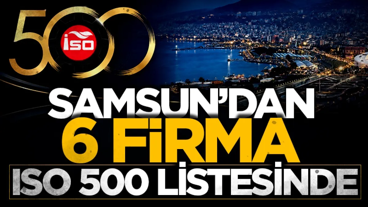 Samsun’dan 6 firma ISO 500 listesinde